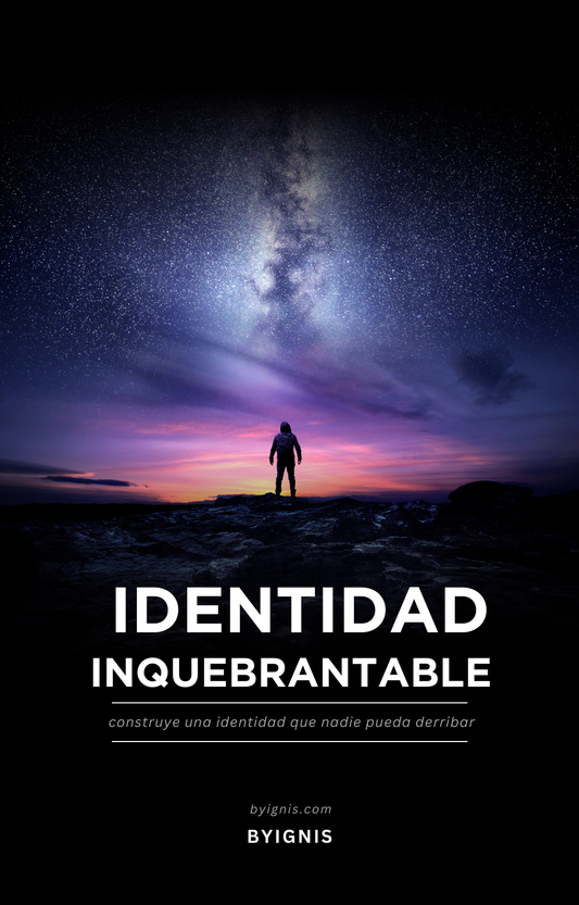 Identidad Inquebrantable: Construye una identidad que nadie pueda derribar